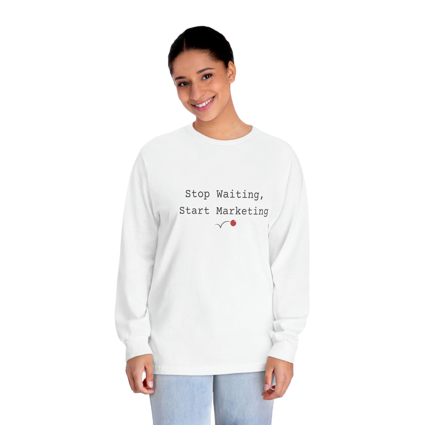 Stop Waiting, Start Marketing Unisex Classic Long Sleeve T-Shirt