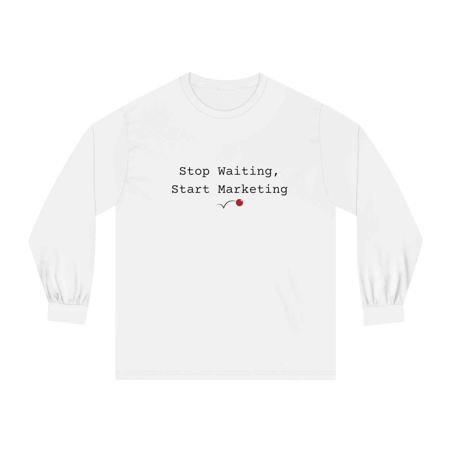 Stop Waiting, Start Marketing Unisex Classic Long Sleeve T-Shirt