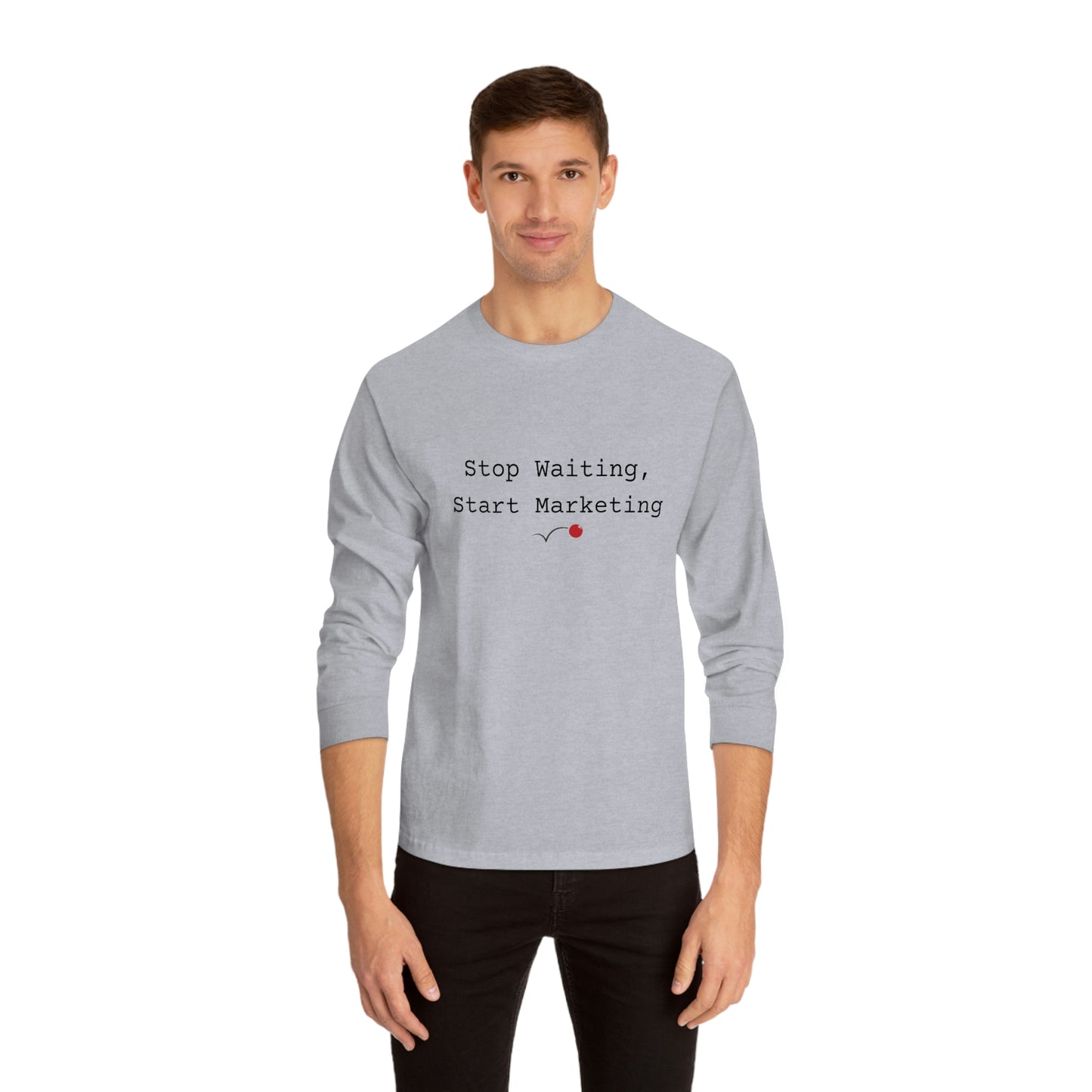 Stop Waiting, Start Marketing Unisex Classic Long Sleeve T-Shirt