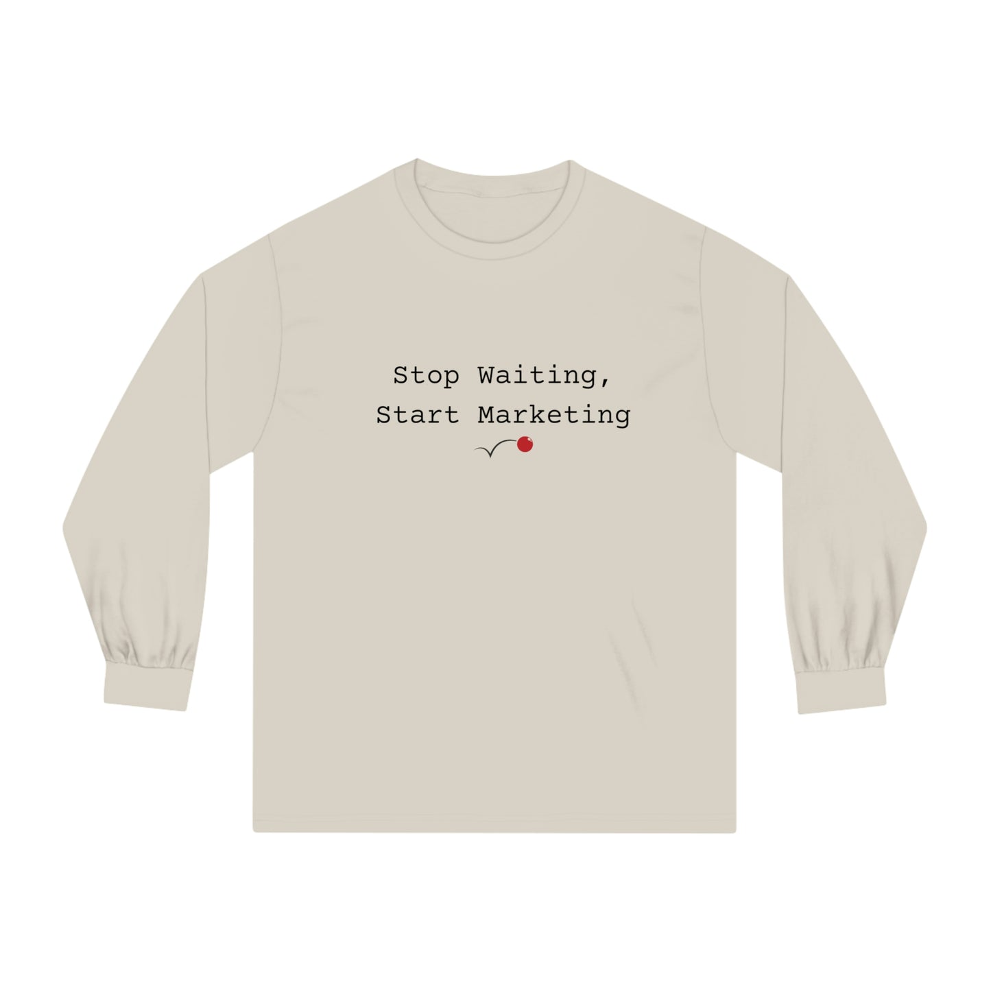 Stop Waiting, Start Marketing Unisex Classic Long Sleeve T-Shirt
