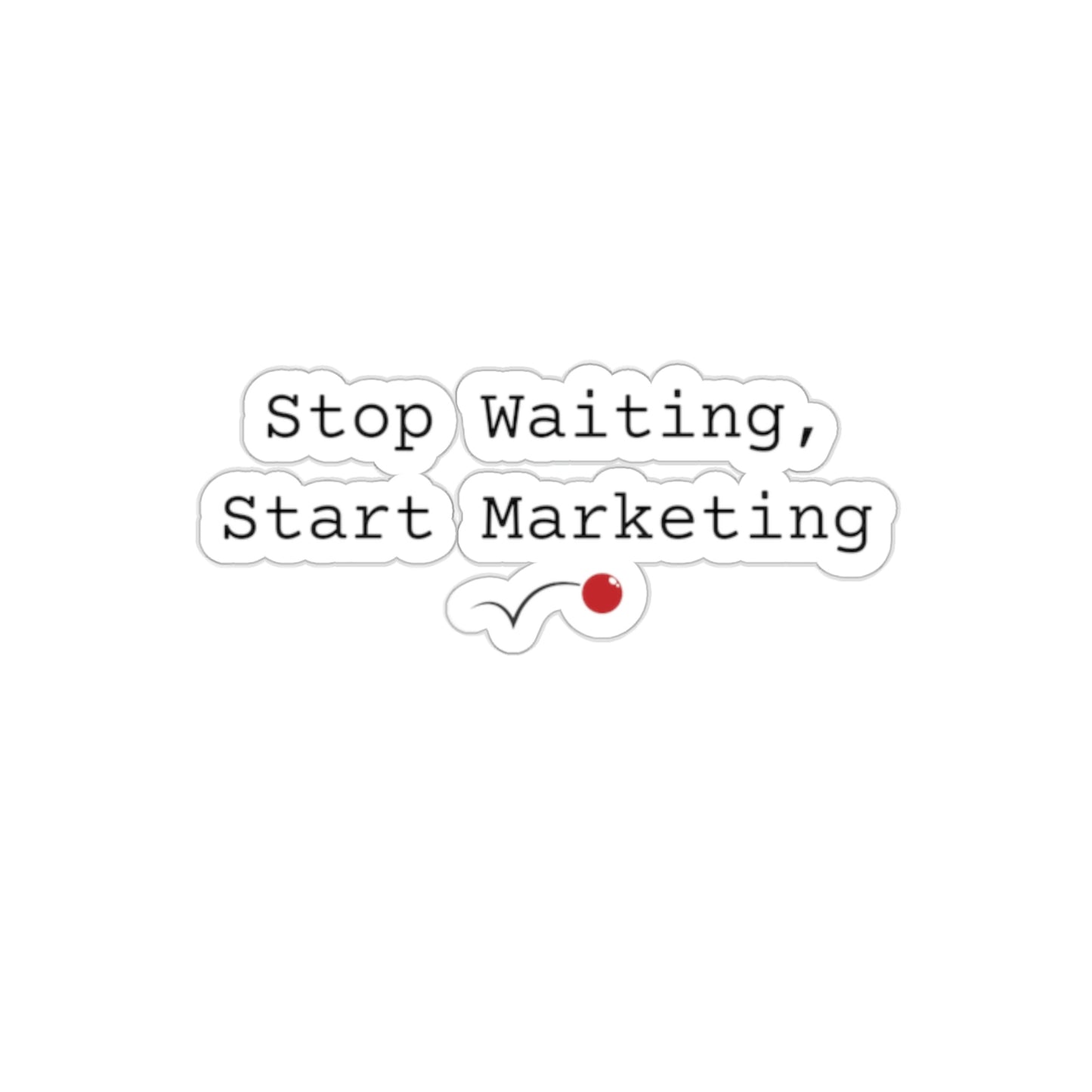 Stop Waiting, Start Marketing Sticker