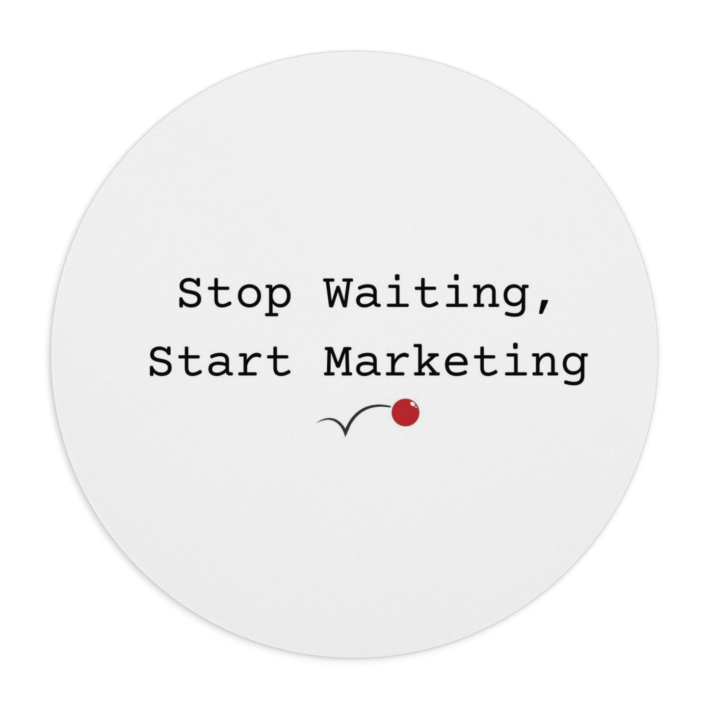 Stop Waiting, Start Marketing Mouse Pad