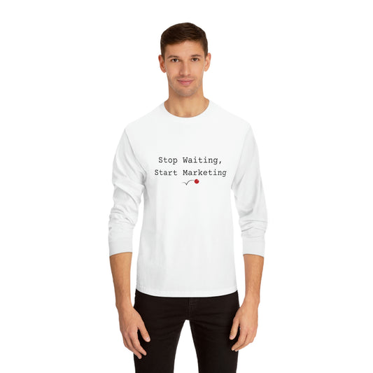 Stop Waiting, Start Marketing Unisex Classic Long Sleeve T-Shirt