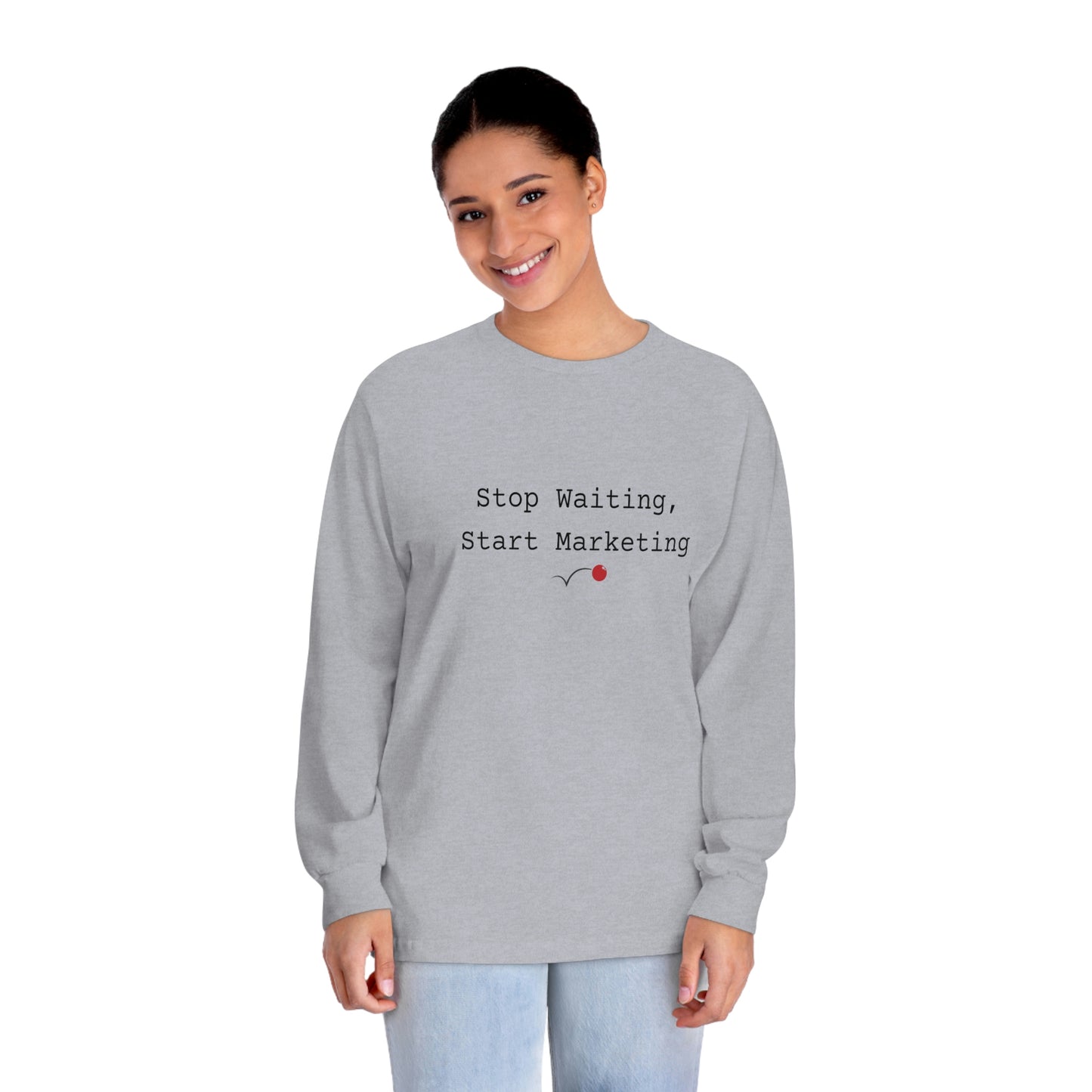 Stop Waiting, Start Marketing Unisex Classic Long Sleeve T-Shirt