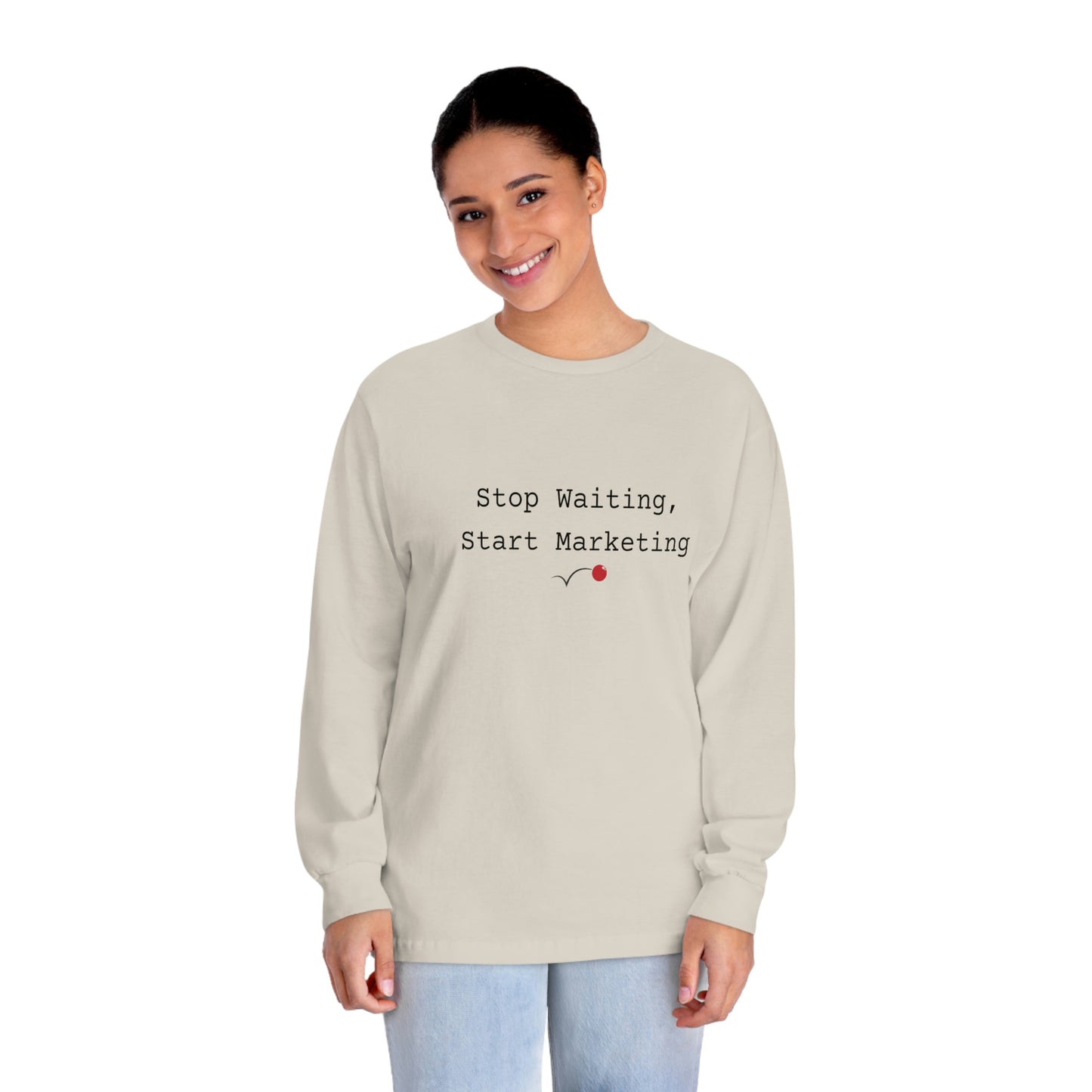 Stop Waiting, Start Marketing Unisex Classic Long Sleeve T-Shirt