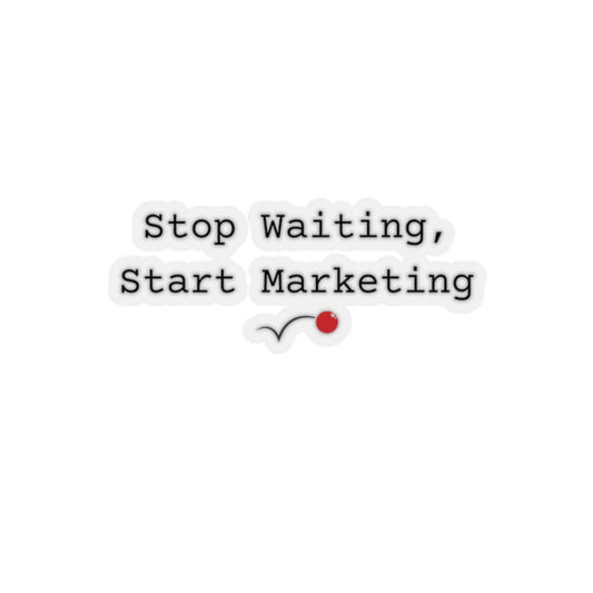Stop Waiting, Start Marketing Sticker