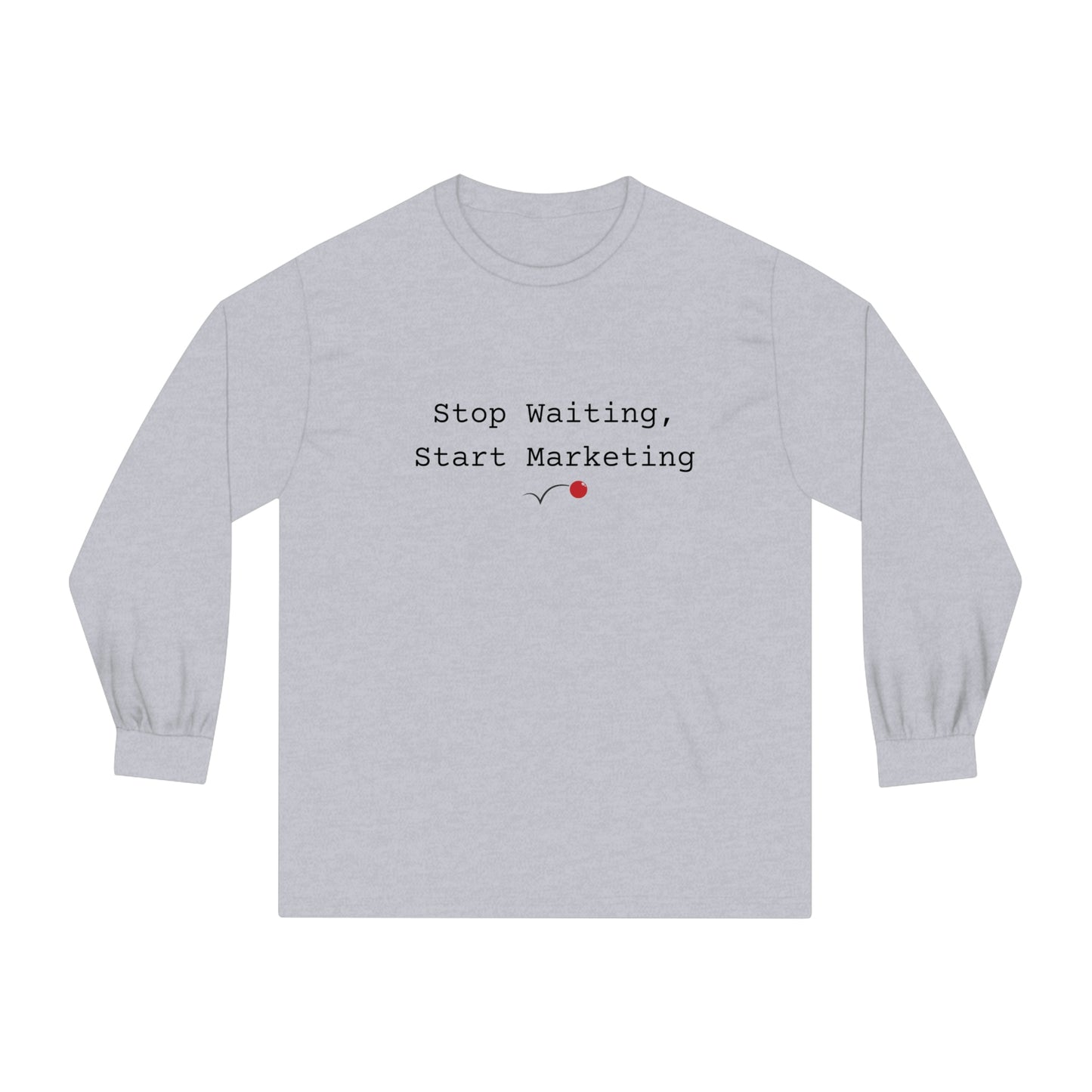 Stop Waiting, Start Marketing Unisex Classic Long Sleeve T-Shirt